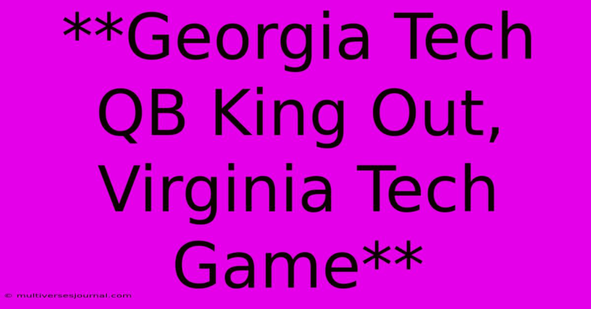 **Georgia Tech QB King Out, Virginia Tech Game** 