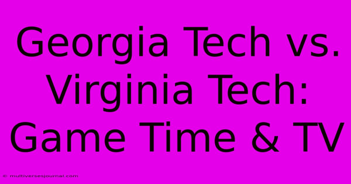 Georgia Tech Vs. Virginia Tech: Game Time & TV