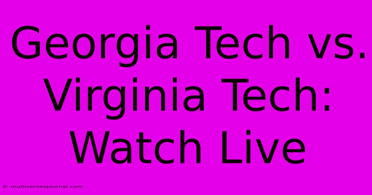 Georgia Tech Vs. Virginia Tech: Watch Live