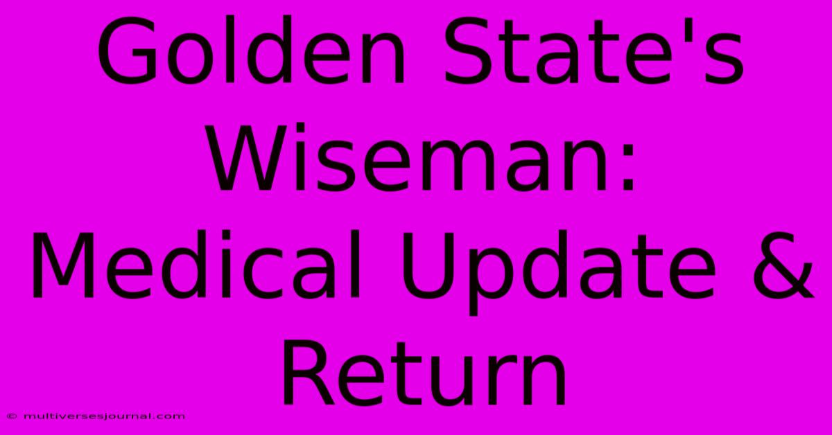 Golden State's Wiseman: Medical Update & Return