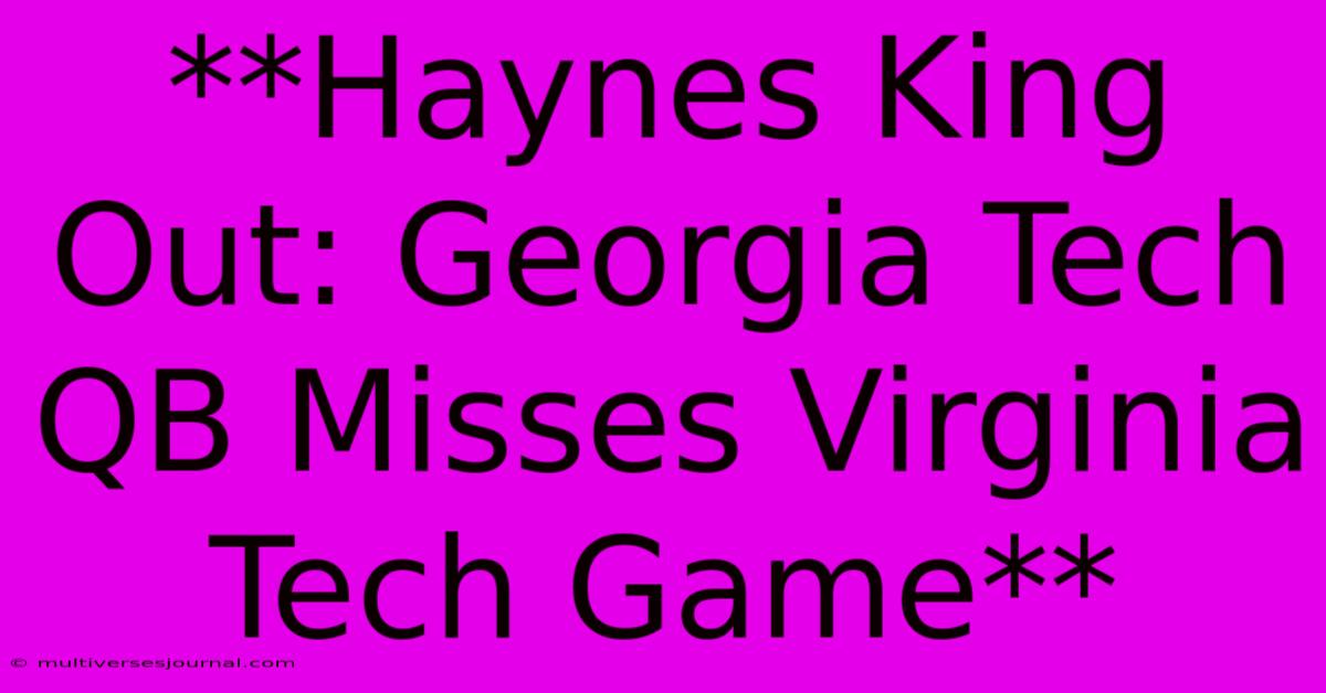 **Haynes King Out: Georgia Tech QB Misses Virginia Tech Game**