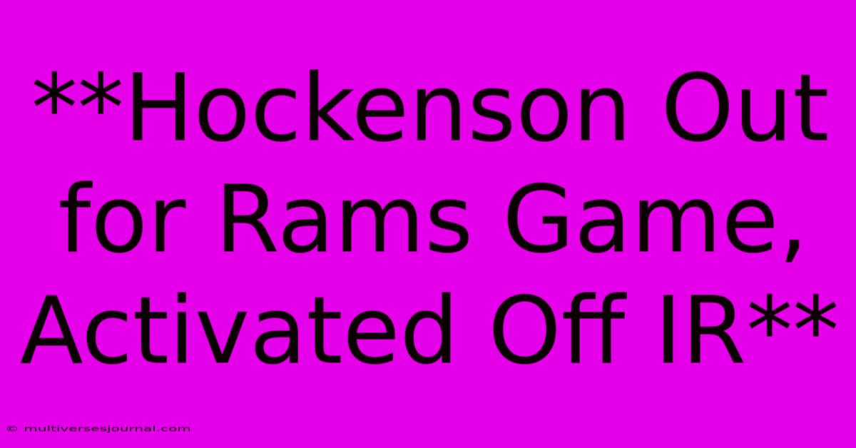 **Hockenson Out For Rams Game, Activated Off IR**