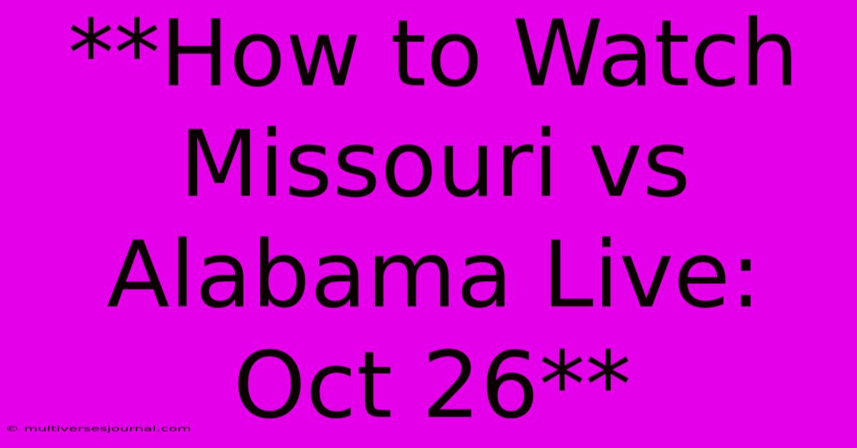 **How To Watch Missouri Vs Alabama Live: Oct 26** 