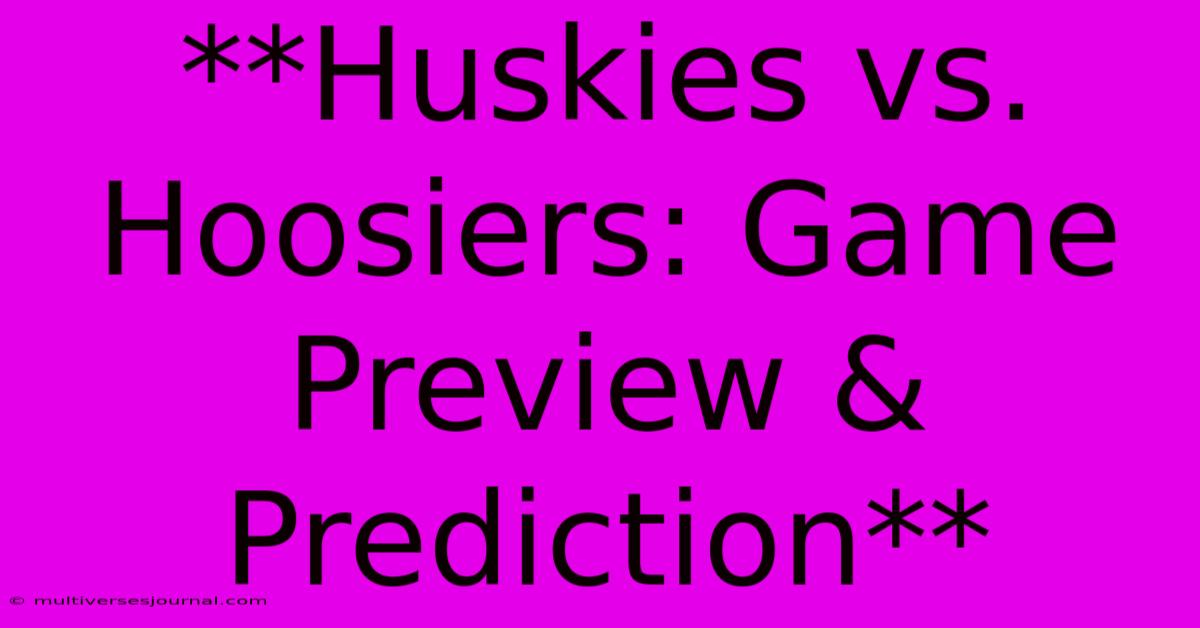 **Huskies Vs. Hoosiers: Game Preview & Prediction**