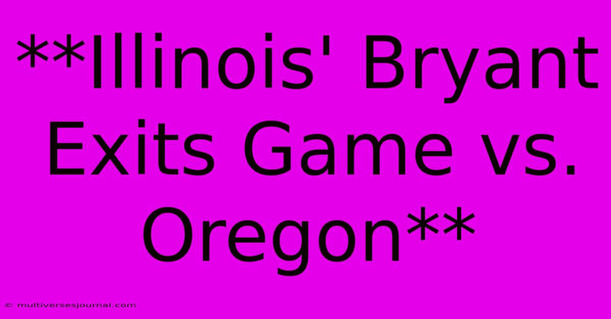 **Illinois' Bryant Exits Game Vs. Oregon**