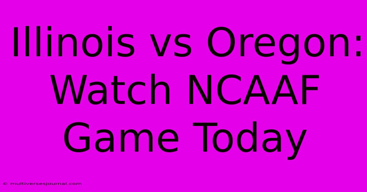 Illinois Vs Oregon: Watch NCAAF Game Today