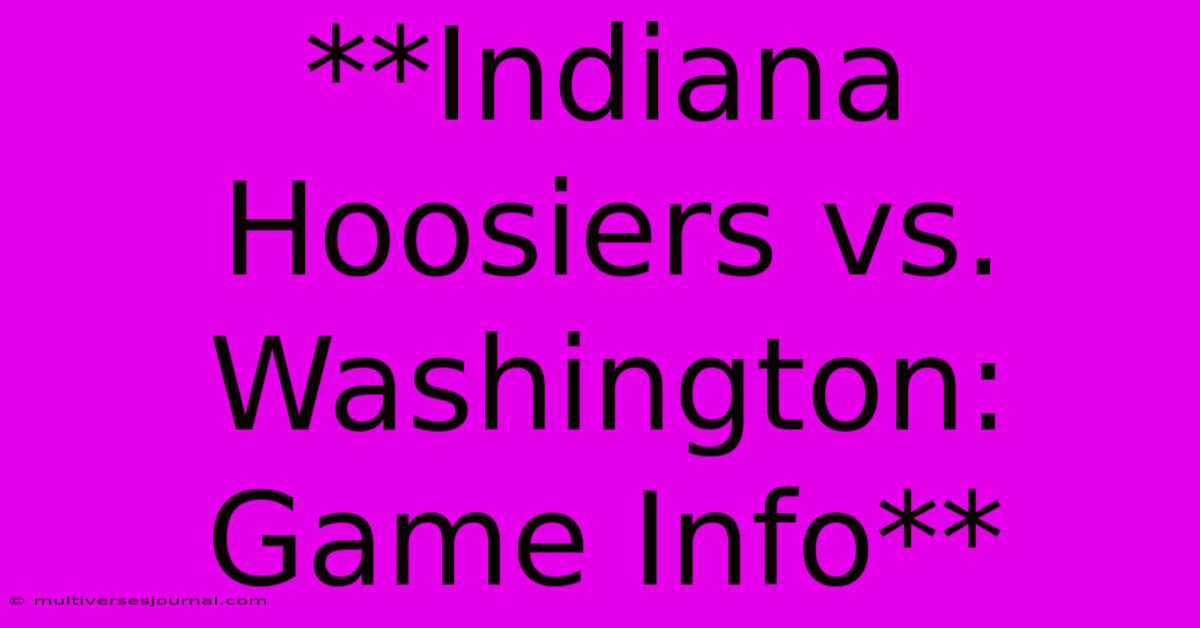 **Indiana Hoosiers Vs. Washington: Game Info** 