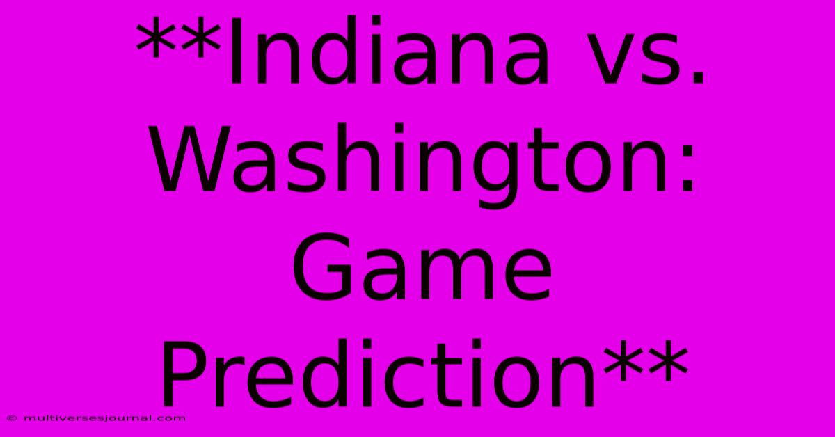 **Indiana Vs. Washington: Game Prediction**