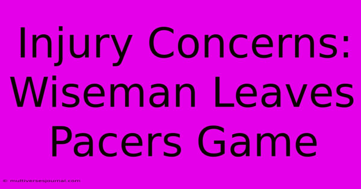 Injury Concerns: Wiseman Leaves Pacers Game