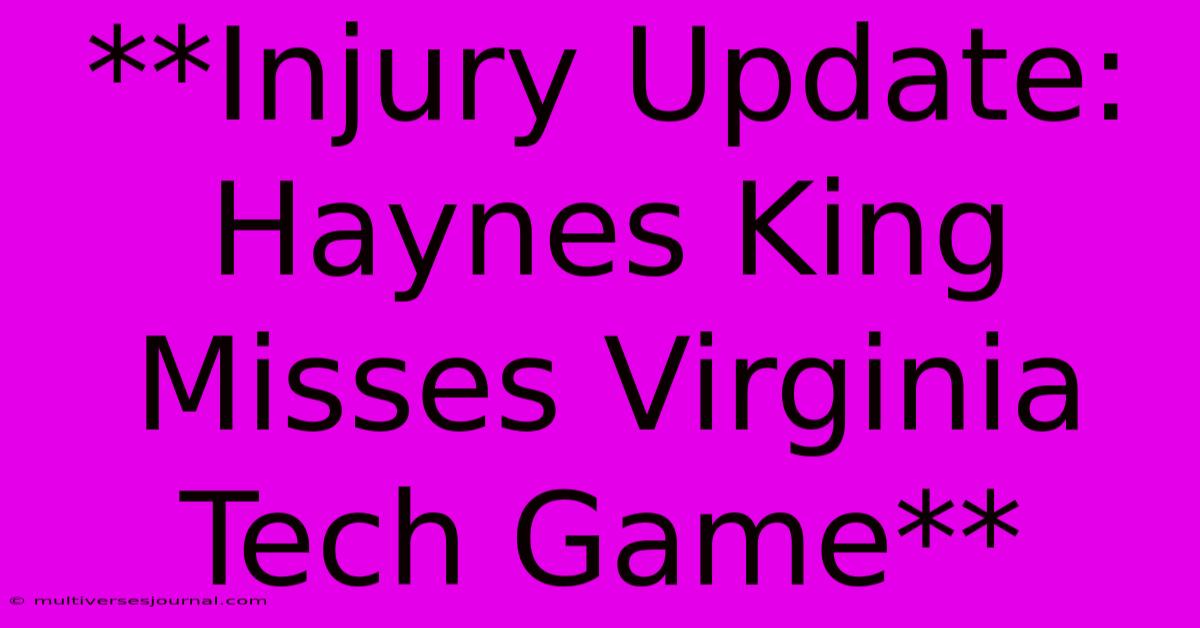 **Injury Update: Haynes King Misses Virginia Tech Game**