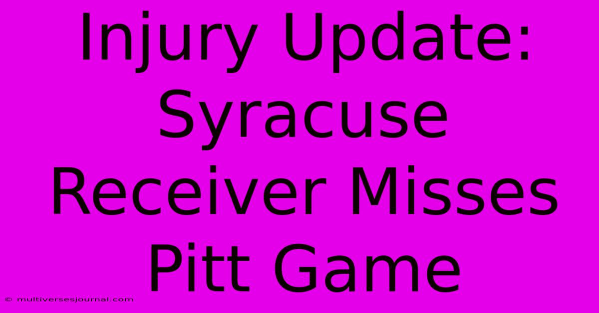 Injury Update: Syracuse Receiver Misses Pitt Game 