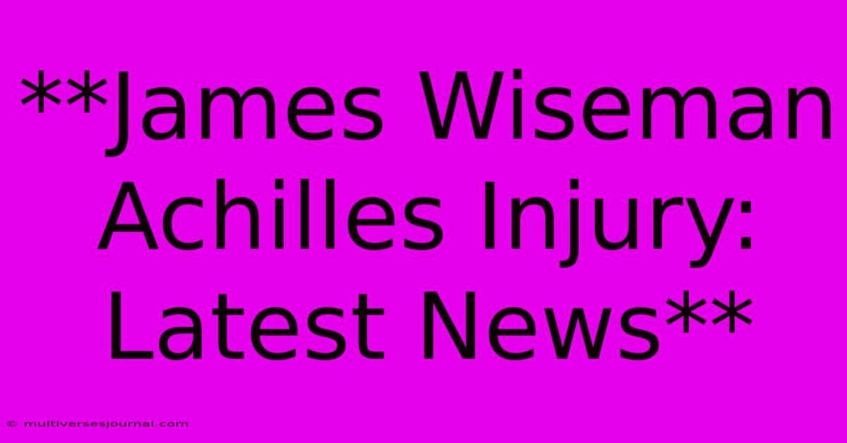 **James Wiseman Achilles Injury: Latest News**