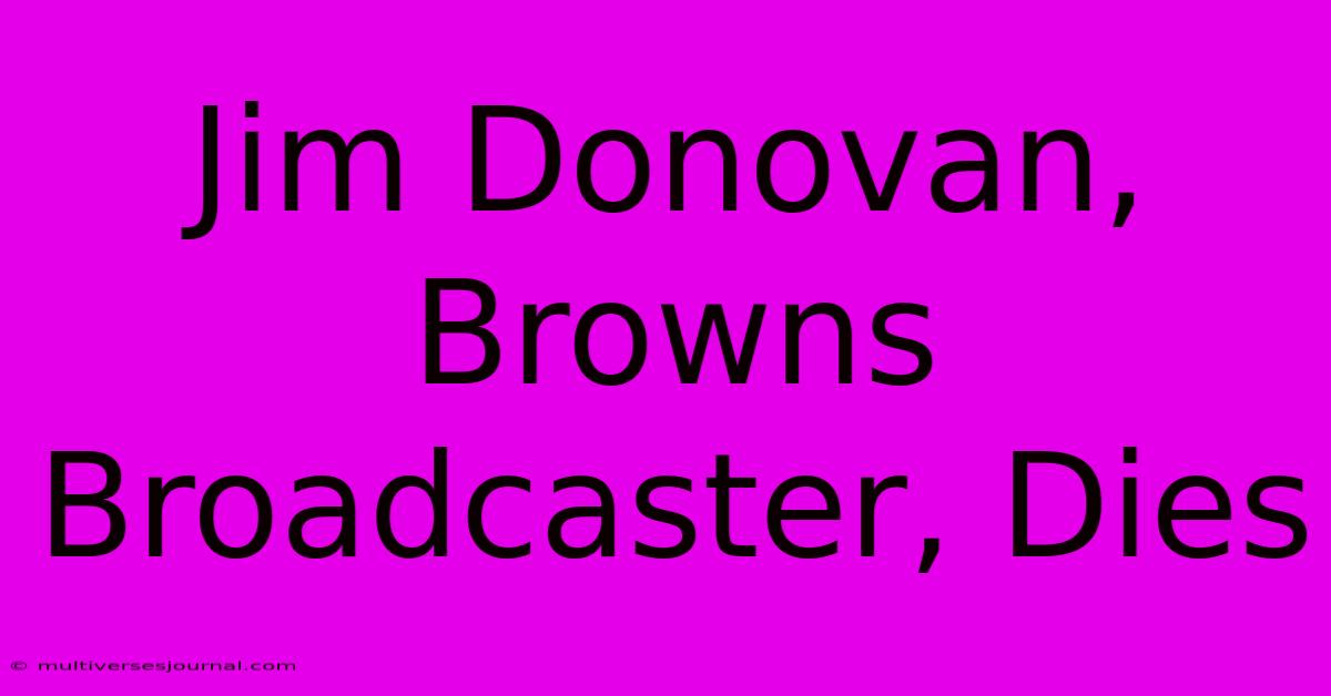 Jim Donovan, Browns Broadcaster, Dies 