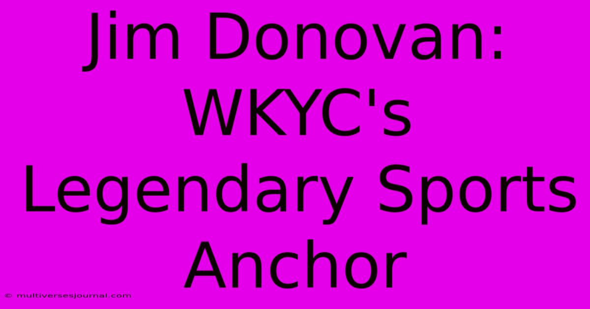 Jim Donovan: WKYC's Legendary Sports Anchor