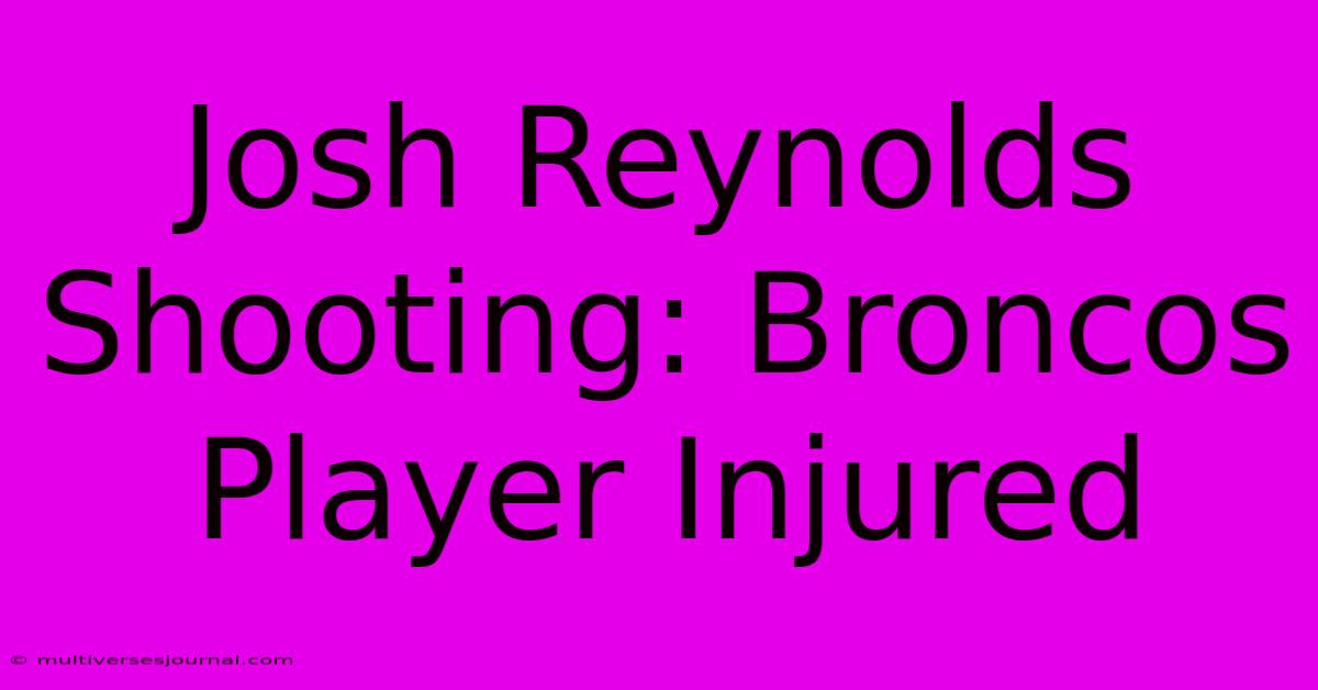 Josh Reynolds Shooting: Broncos Player Injured 