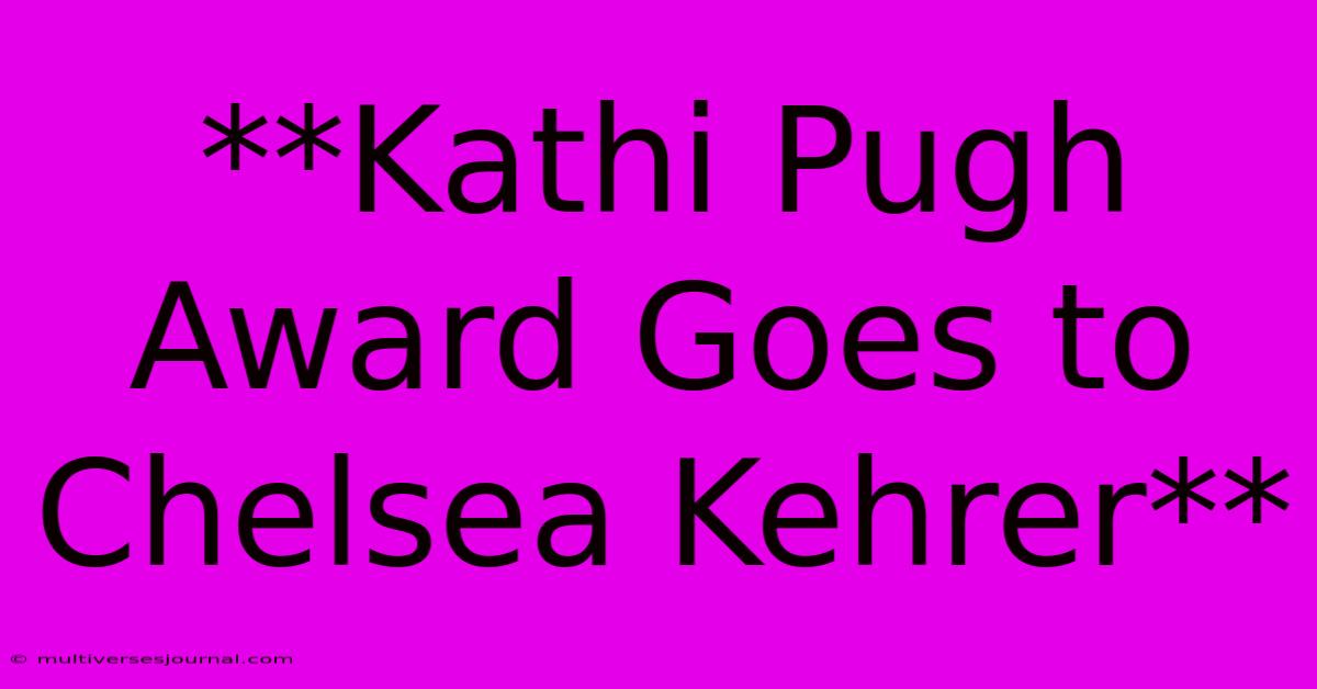 **Kathi Pugh Award Goes To Chelsea Kehrer**