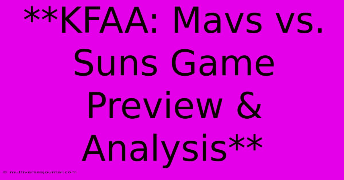 **KFAA: Mavs Vs. Suns Game Preview & Analysis**