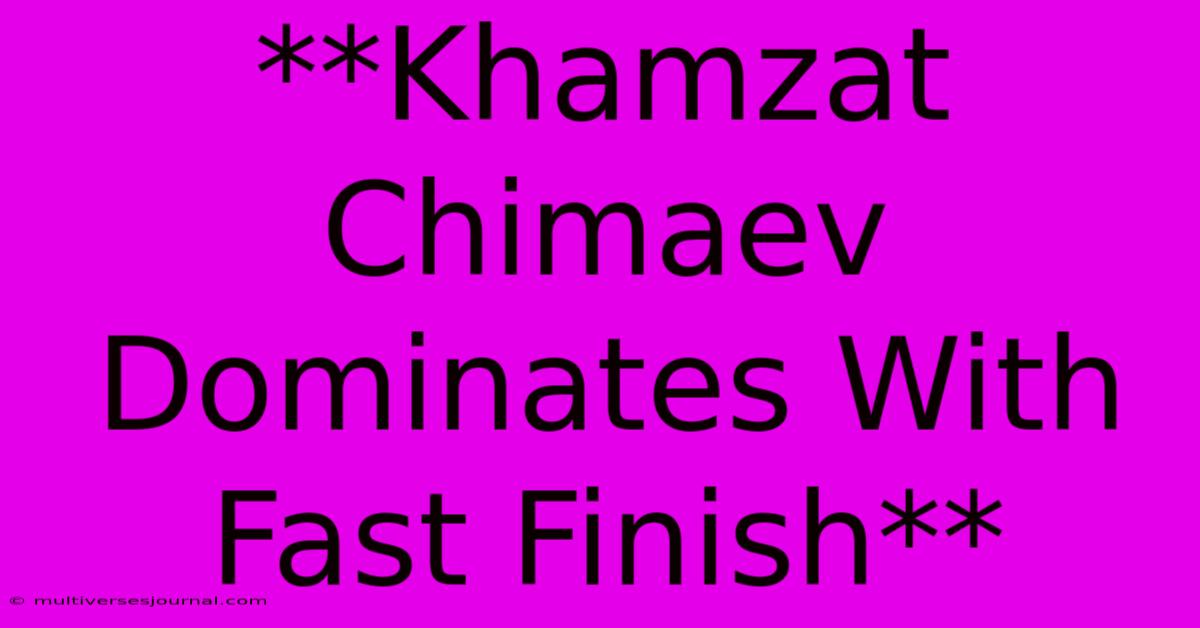 **Khamzat Chimaev Dominates With Fast Finish**