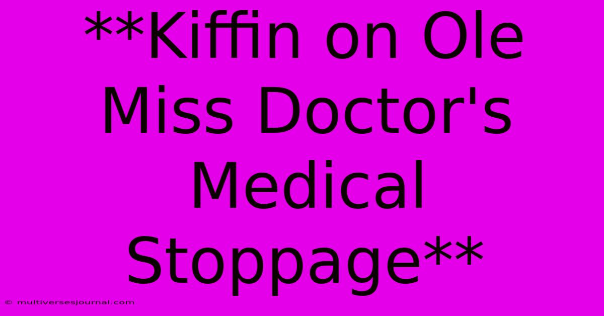 **Kiffin On Ole Miss Doctor's Medical Stoppage**