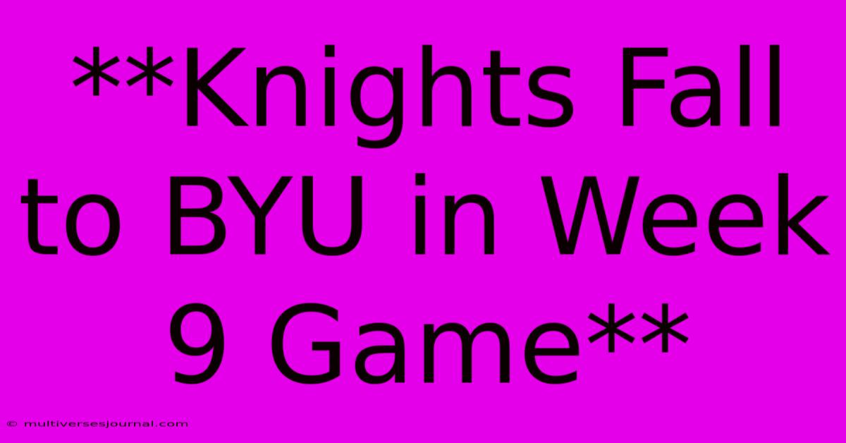 **Knights Fall To BYU In Week 9 Game** 