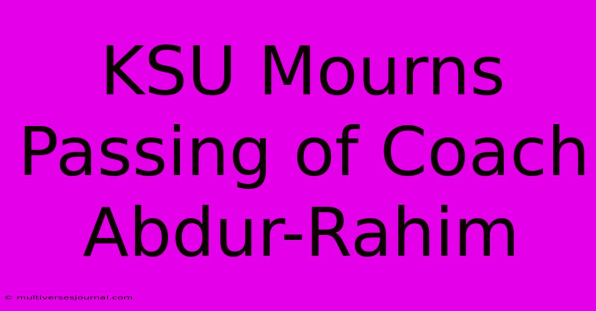 KSU Mourns Passing Of Coach Abdur-Rahim 