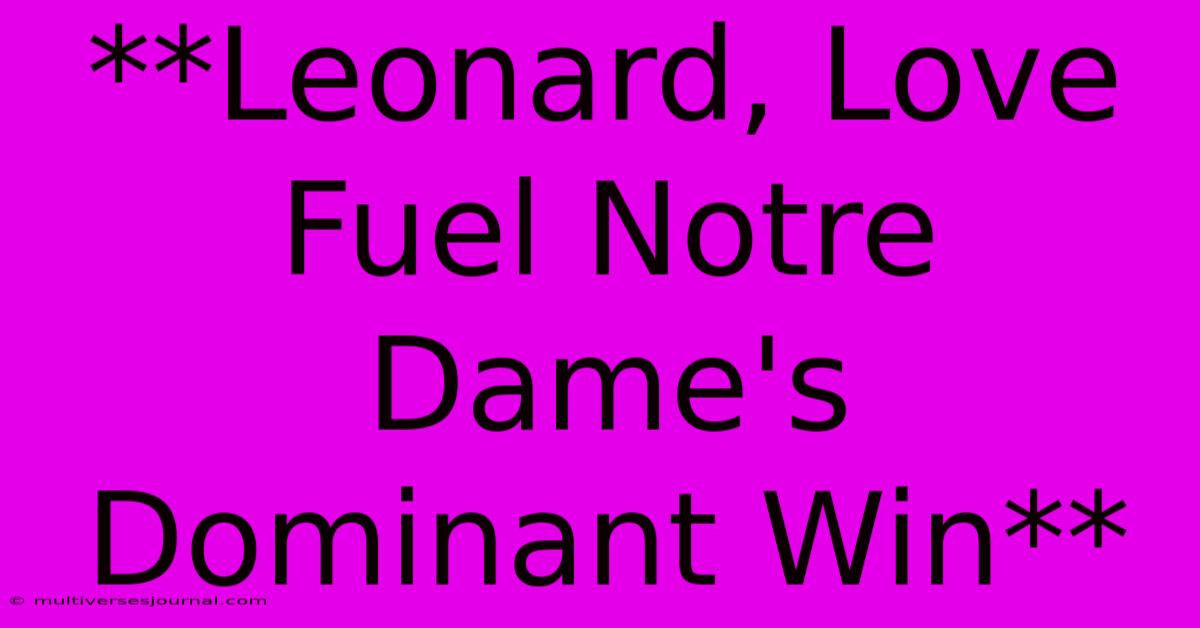 **Leonard, Love Fuel Notre Dame's Dominant Win**