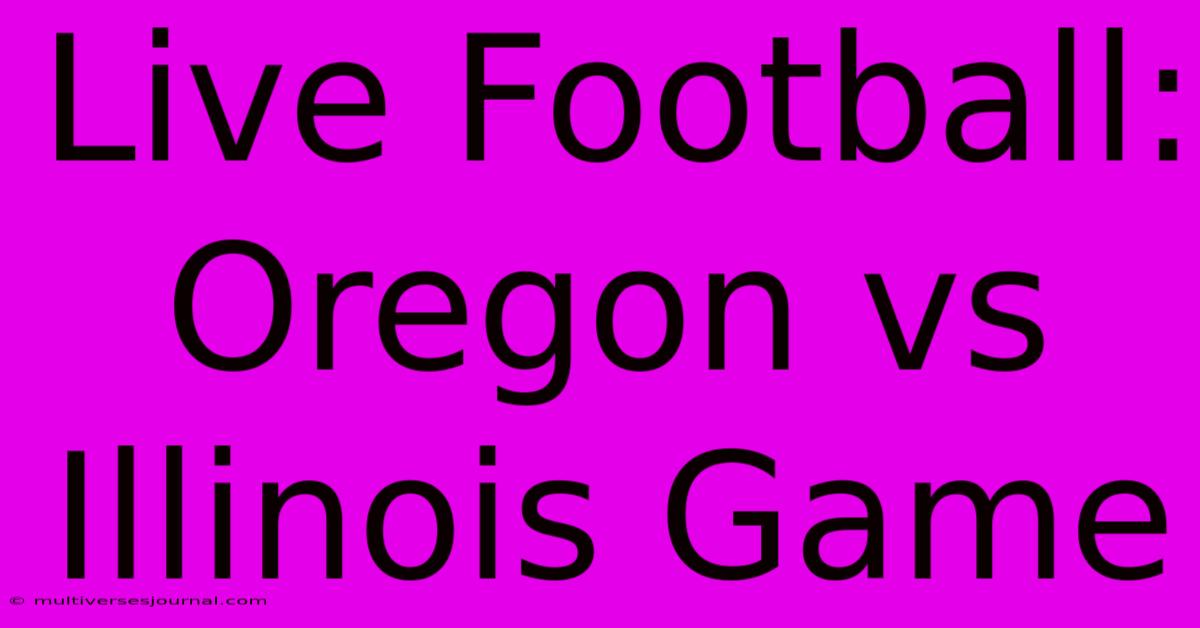 Live Football: Oregon Vs Illinois Game