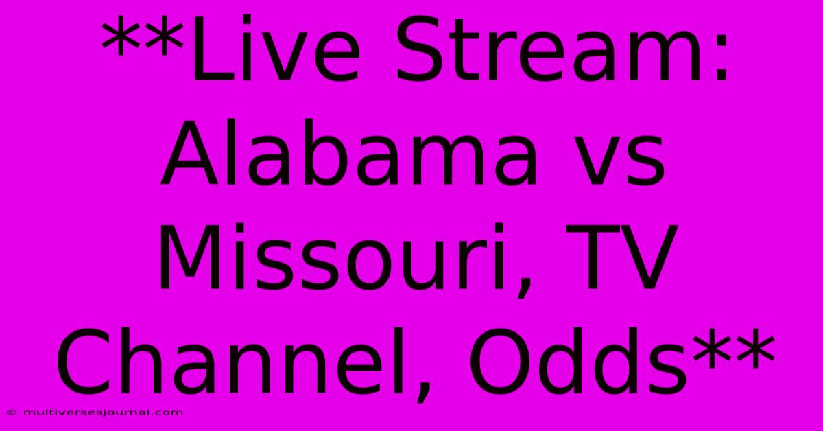 **Live Stream: Alabama Vs Missouri, TV Channel, Odds**