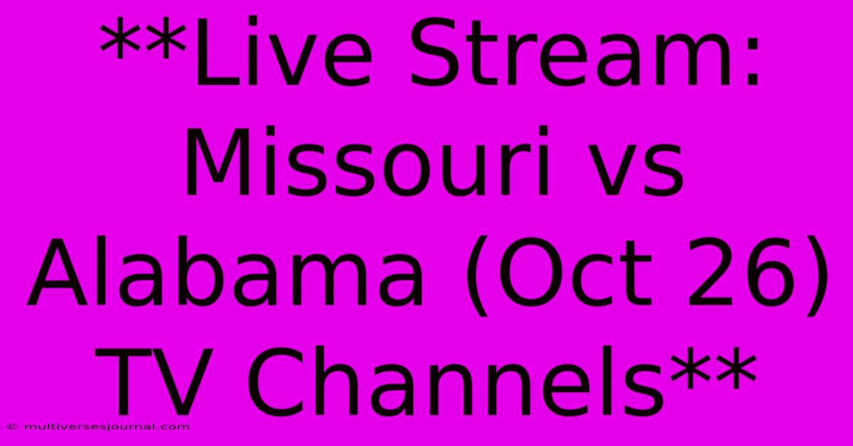 **Live Stream: Missouri Vs Alabama (Oct 26) TV Channels**