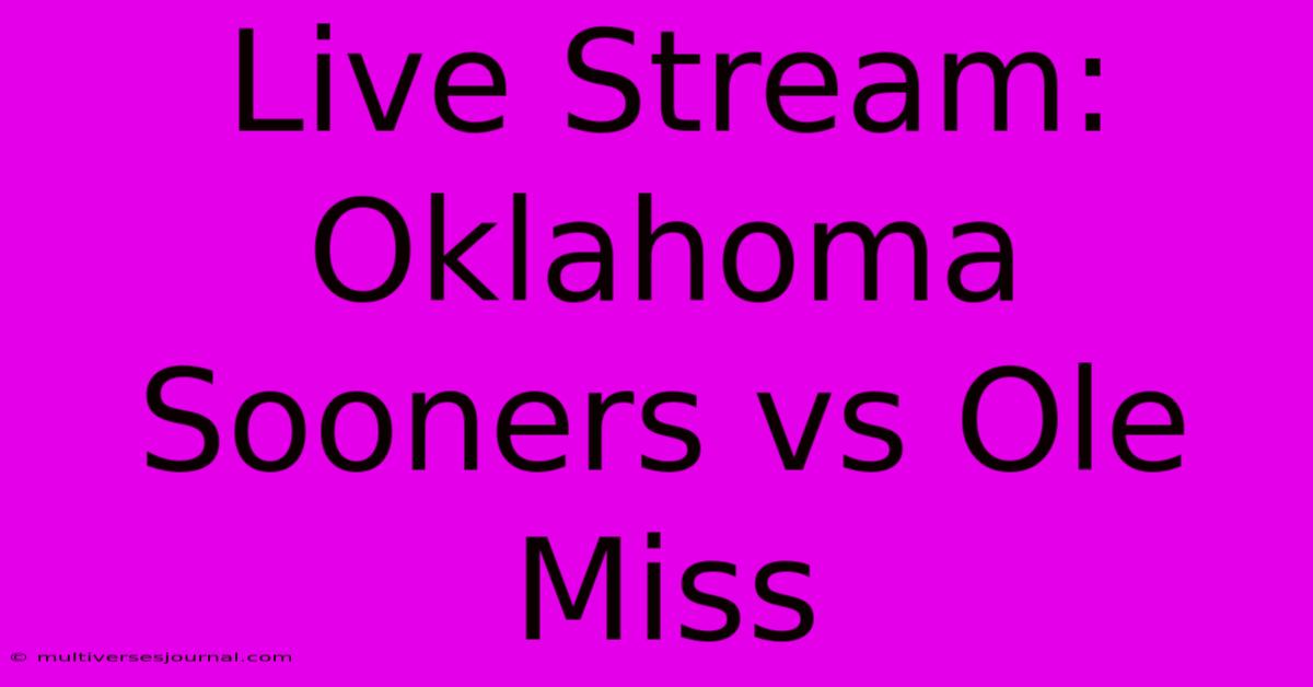 Live Stream: Oklahoma Sooners Vs Ole Miss 