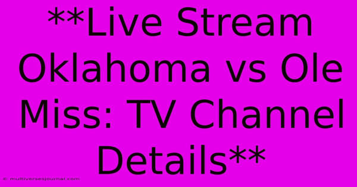 **Live Stream Oklahoma Vs Ole Miss: TV Channel Details** 