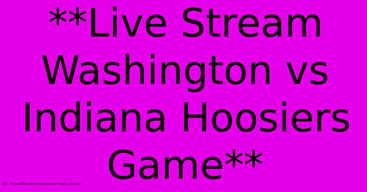 **Live Stream Washington Vs Indiana Hoosiers Game**