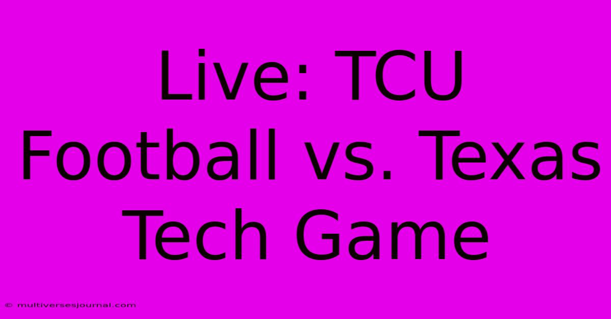 Live: TCU Football Vs. Texas Tech Game