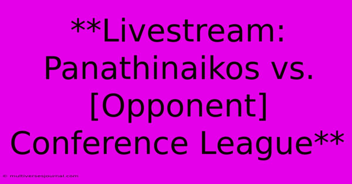 **Livestream: Panathinaikos Vs. [Opponent] Conference League**