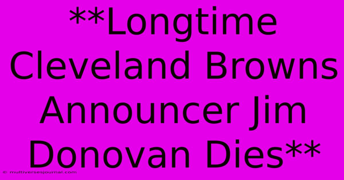 **Longtime Cleveland Browns Announcer Jim Donovan Dies**