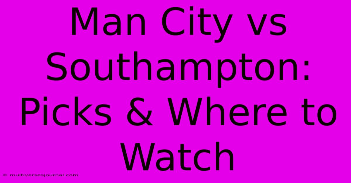 Man City Vs Southampton: Picks & Where To Watch