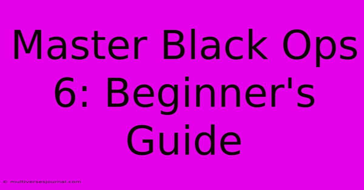 Master Black Ops 6: Beginner's Guide