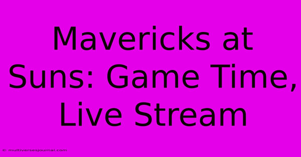 Mavericks At Suns: Game Time, Live Stream 