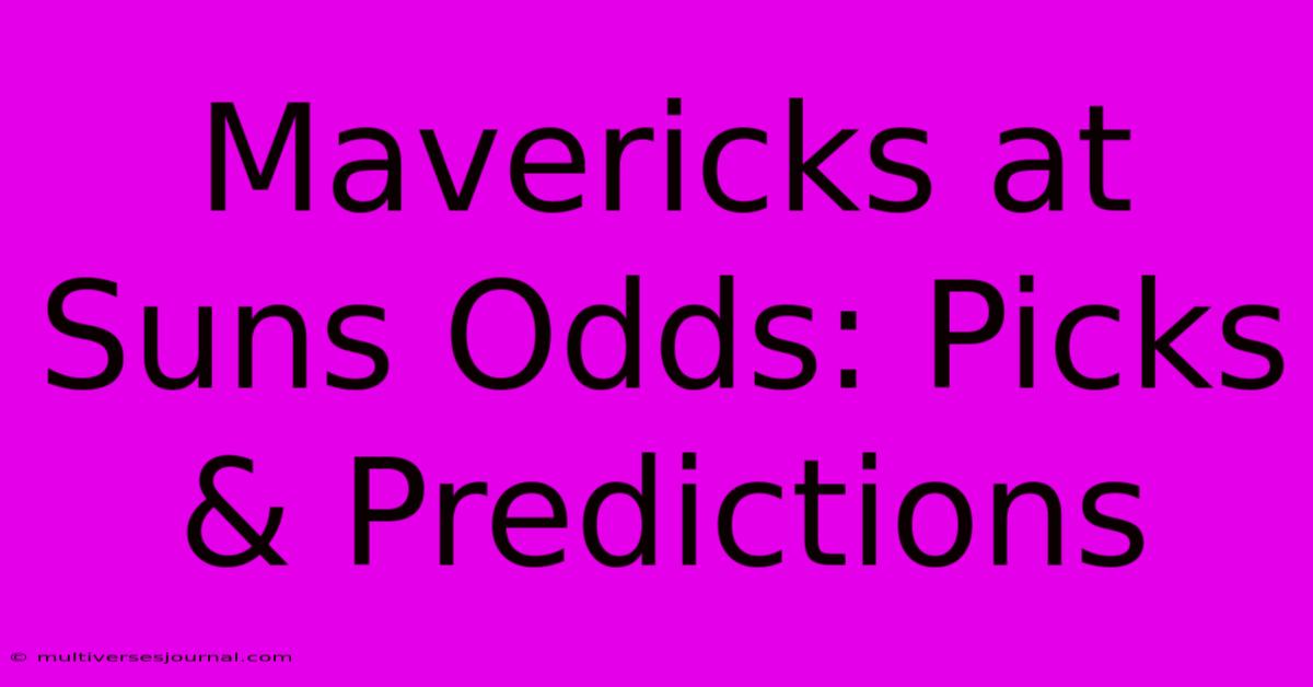 Mavericks At Suns Odds: Picks & Predictions