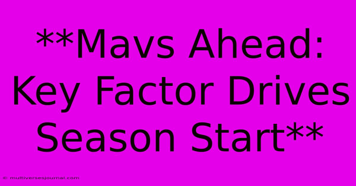 **Mavs Ahead: Key Factor Drives Season Start**