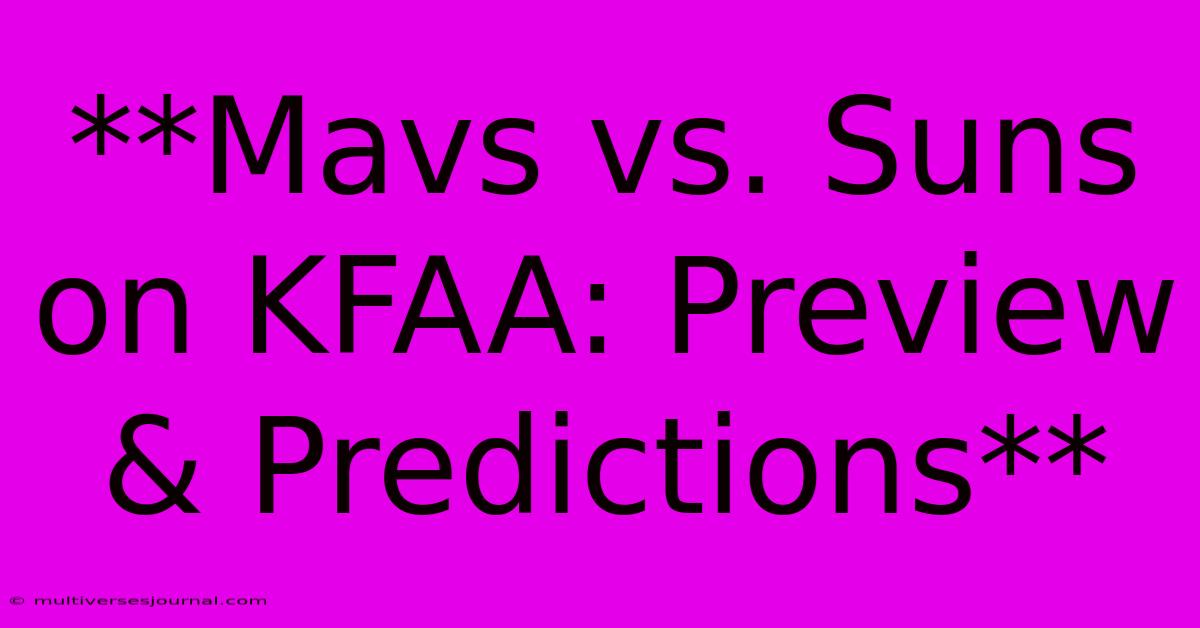 **Mavs Vs. Suns On KFAA: Preview & Predictions**