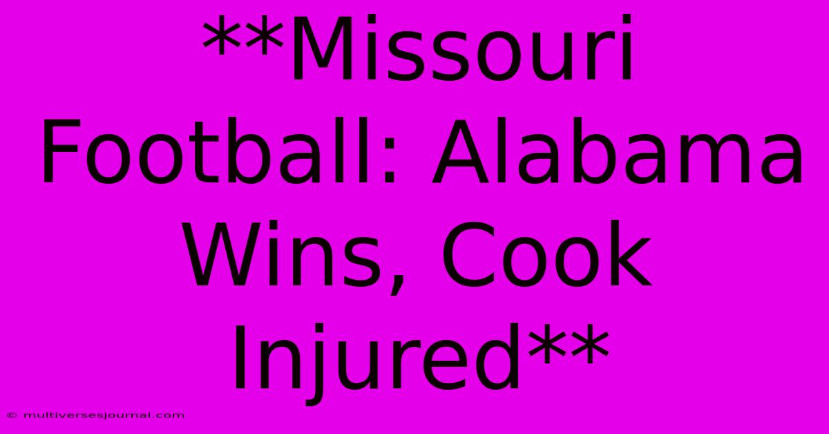 **Missouri Football: Alabama Wins, Cook Injured** 