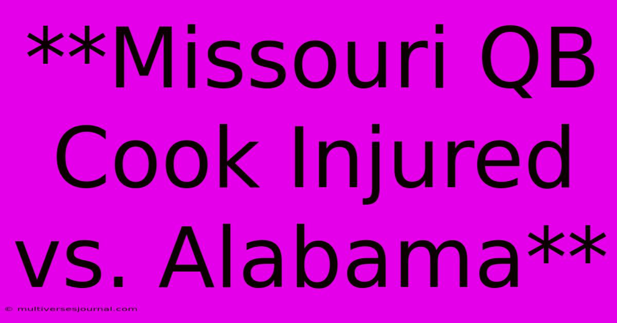 **Missouri QB Cook Injured Vs. Alabama**