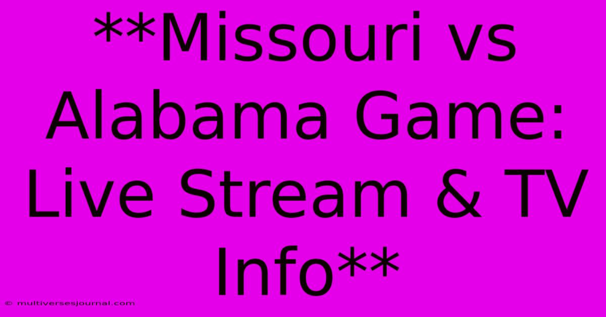 **Missouri Vs Alabama Game: Live Stream & TV Info**