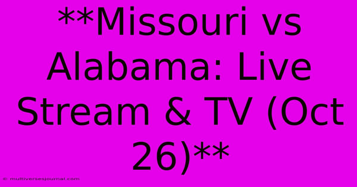 **Missouri Vs Alabama: Live Stream & TV (Oct 26)**