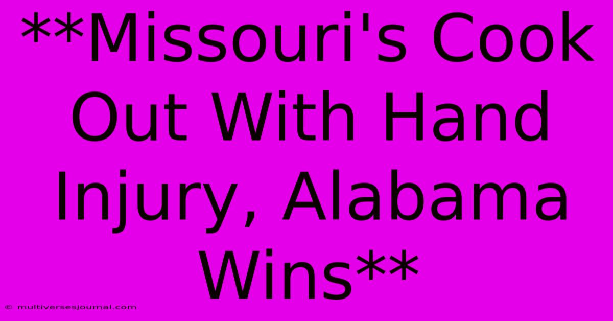 **Missouri's Cook Out With Hand Injury, Alabama Wins**