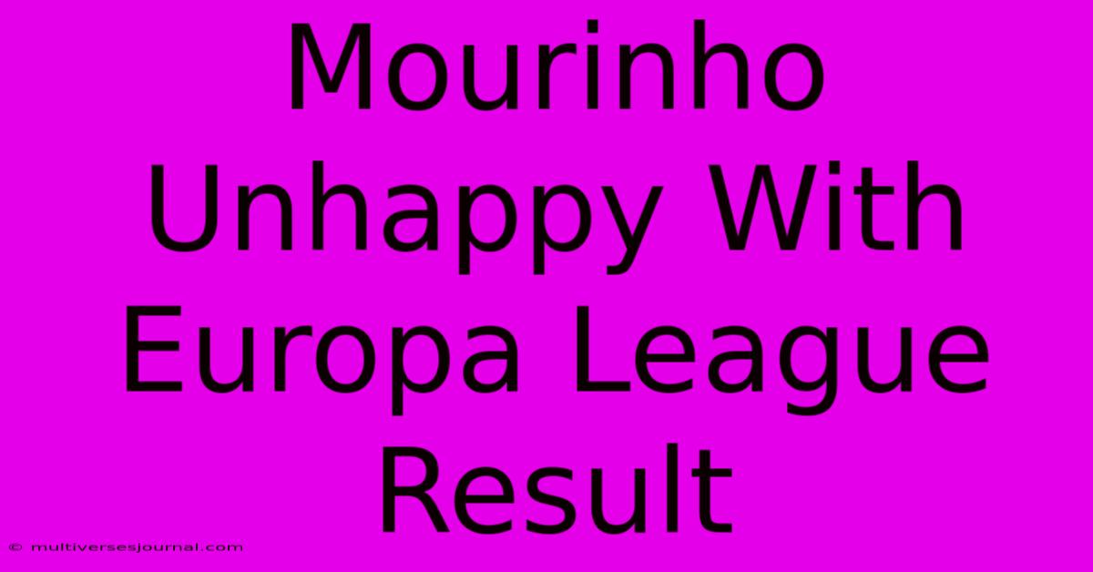 Mourinho Unhappy With Europa League Result