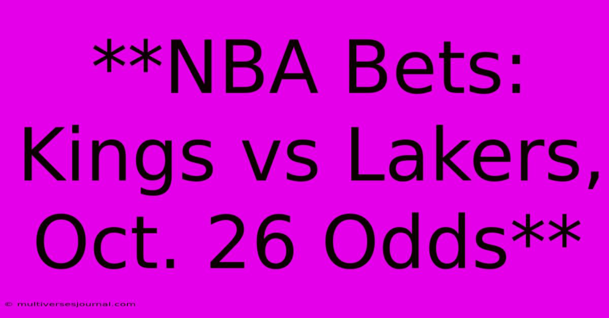 **NBA Bets: Kings Vs Lakers, Oct. 26 Odds**