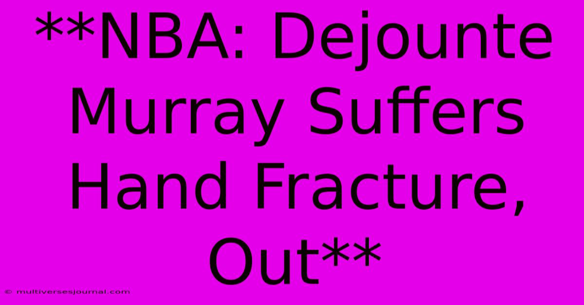 **NBA: Dejounte Murray Suffers Hand Fracture, Out**