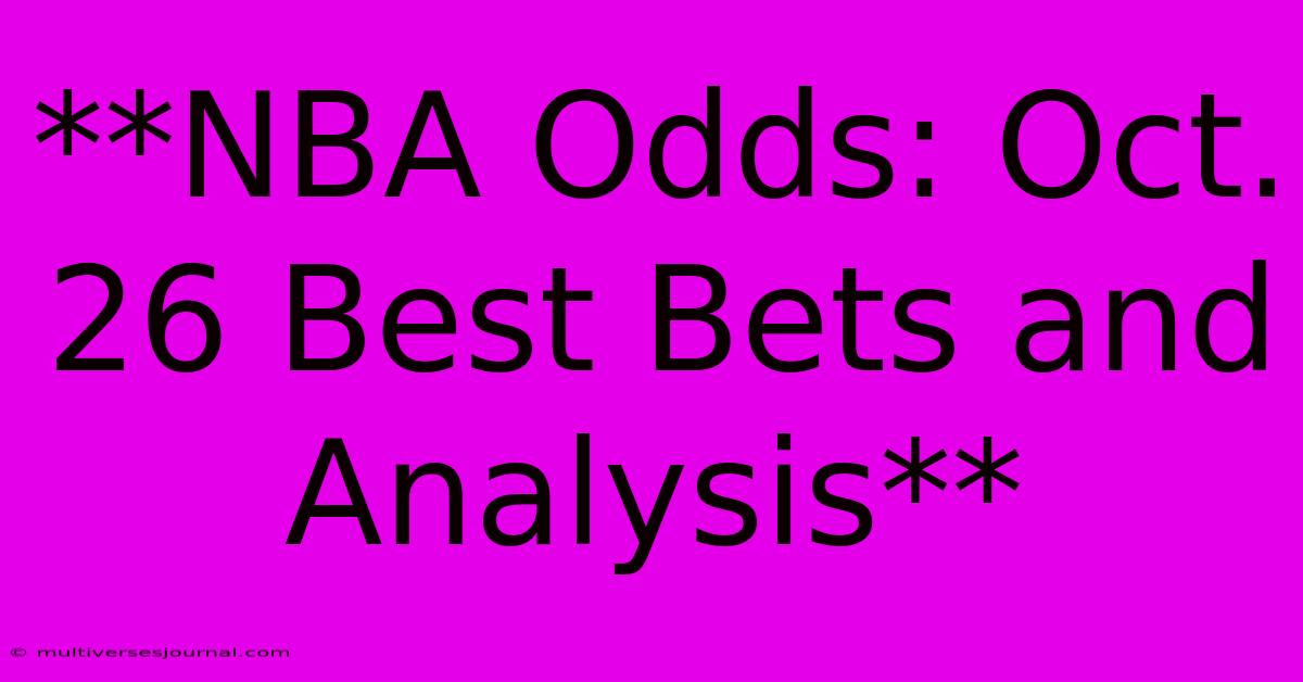 **NBA Odds: Oct. 26 Best Bets And Analysis**